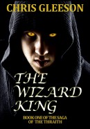 The Wizard King Part One of The Saga of the Thraith by Chris Gleeson