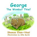 George The Wombat Thief by Shamsa Khan-Niazi